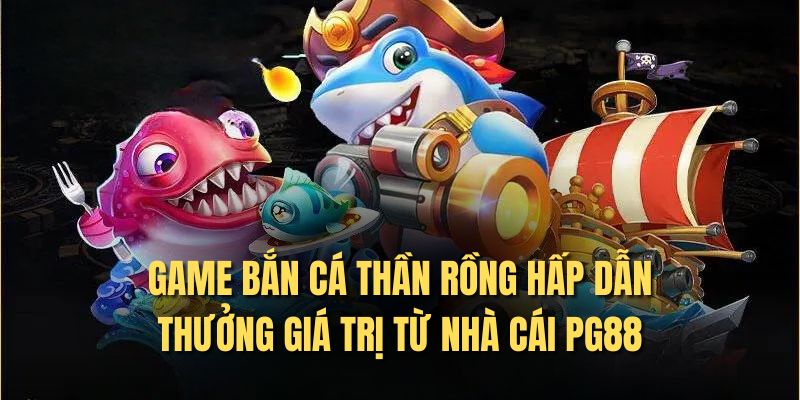 Game bắn cá thần rồng