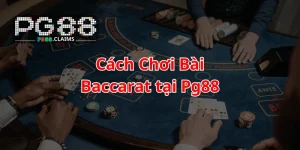 Cách chơi bài baccarat tại PG88