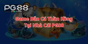 Game bắn cá thần rồng pg88