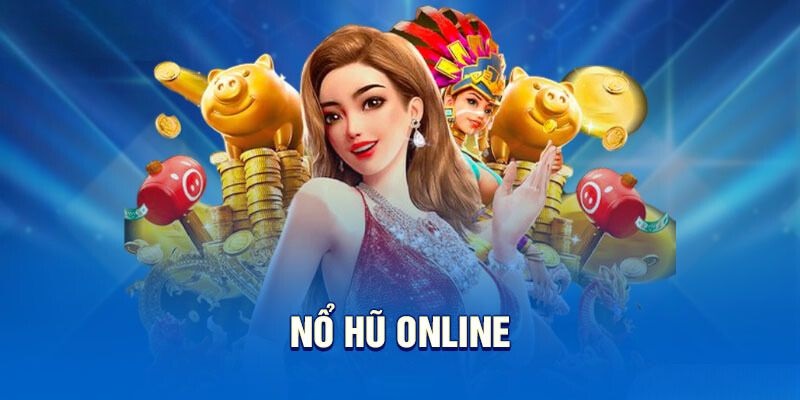 Giới thiệu cách chơi nổ hũ online