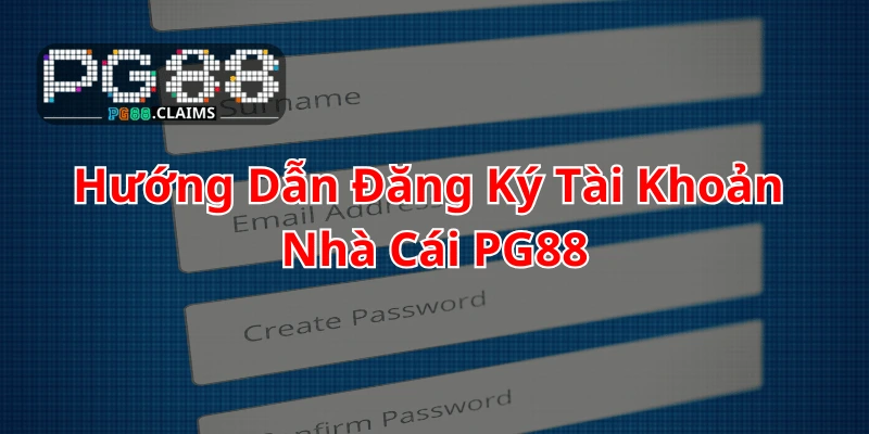 Hướng dẫn đăng ký tài khoản pg88