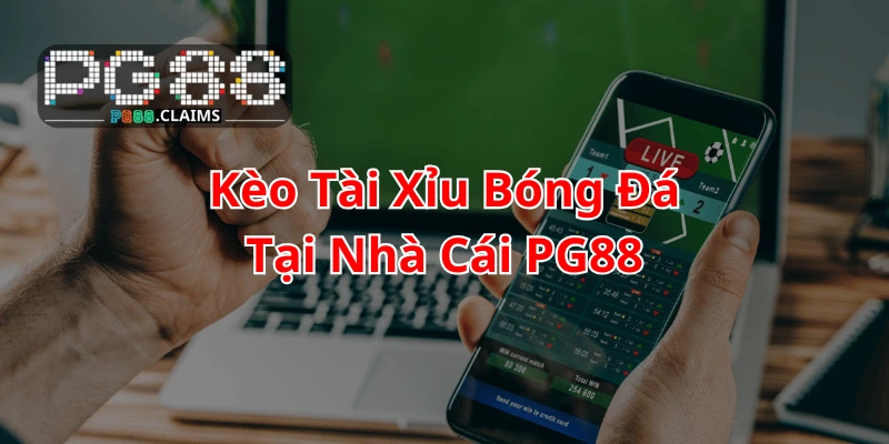 Kèo Tài Xỉu Nhà Cái PG88