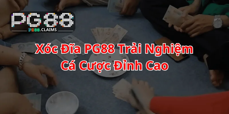 Trải nghiệm xóc đĩa tại nhà cái uy tín pg88
