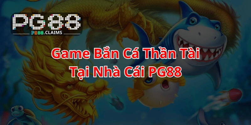 Game bắn cá thần tài tại PG88