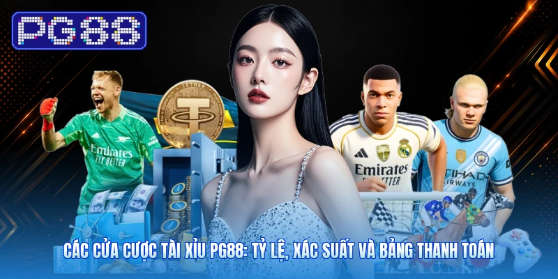 Các Cửa Cược Tài Xỉu PG88: Tỷ Lệ, Xác Suất Và Bảng Thanh Toán
