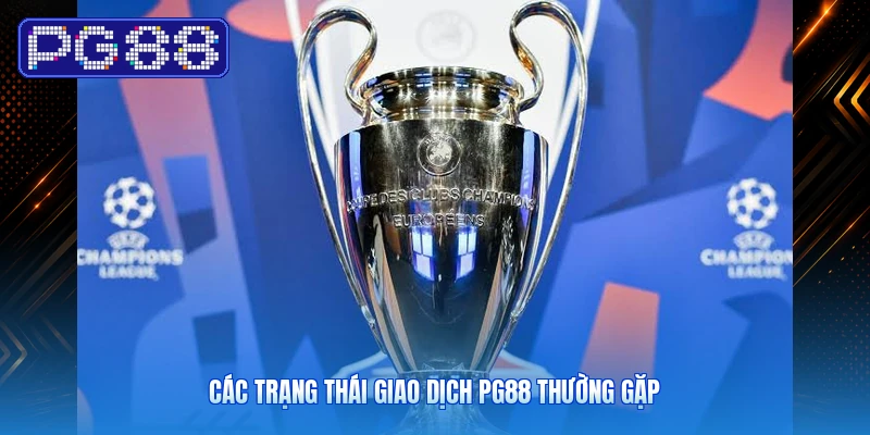 Các trạng thái giao dịch PG88 thường gặp
