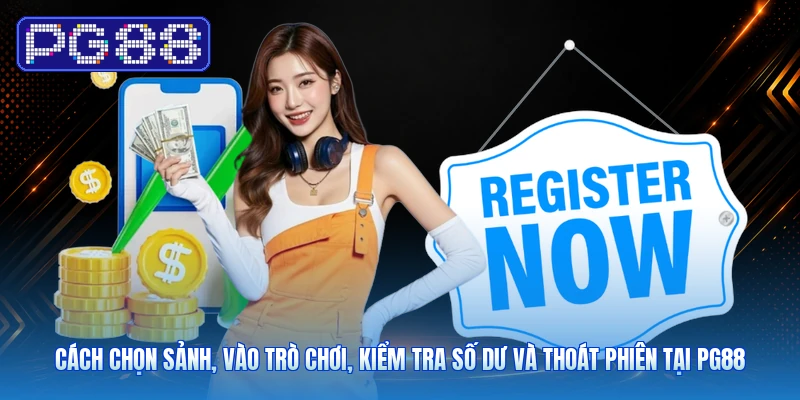 Cách Chọn Sảnh, Vào Trò Chơi, Kiểm Tra Số Dư Và Thoát Phiên Tại PG88
