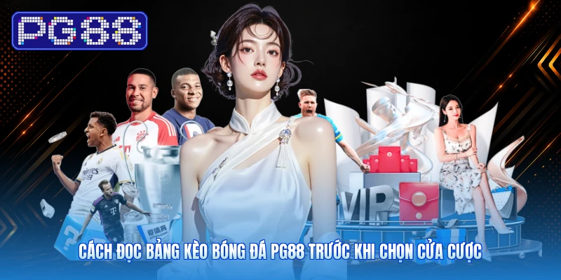 Cách đọc bảng kèo bóng đá PG88 trước khi chọn cửa cược