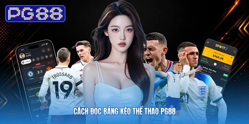 Cách đọc bảng kèo thể thao PG88