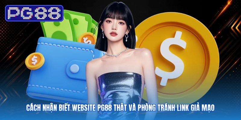 Cách Nhận Biết Website PG88 Thật Và Phòng Tránh Link Giả Mạo