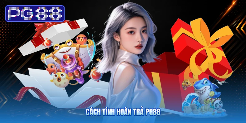 Cách tính hoàn trả PG88