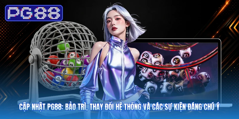 Cập Nhật PG88: Bảo Trì, Thay Đổi Hệ Thống Và Các Sự Kiện Đáng Chú Ý