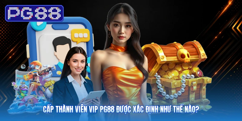 Cấp thành viên VIP PG88 được xác định như thế nào?