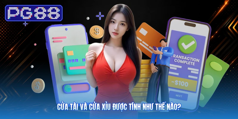 Cửa Tài Và Cửa Xỉu Được Tính Như Thế Nào?