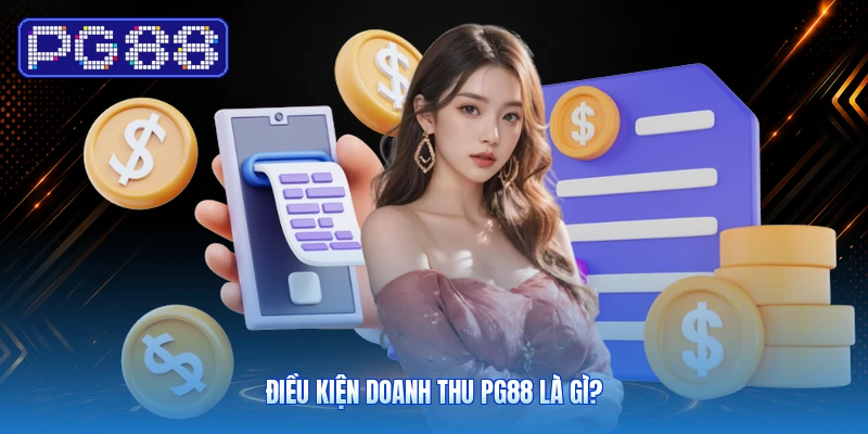 Điều kiện doanh thu PG88 là gì?