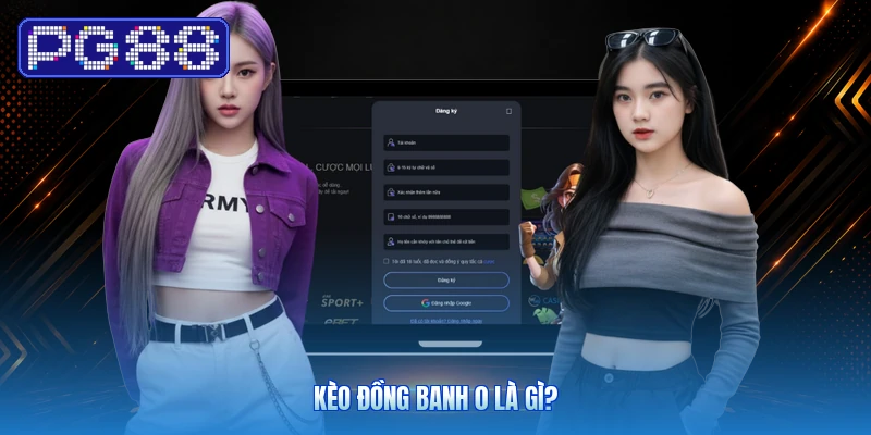 Kèo Đồng Banh 0 Là Gì?