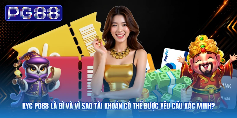 KYC PG88 Là Gì Và Vì Sao Tài Khoản Có Thể Được Yêu Cầu Xác Minh?