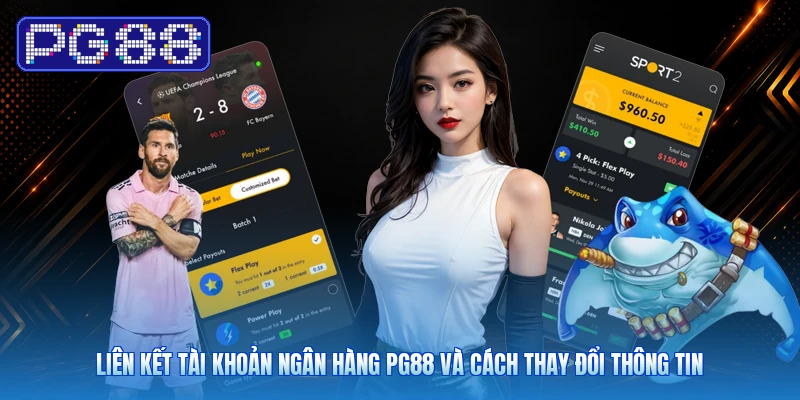 Liên Kết Tài Khoản Ngân Hàng PG88 Và Cách Thay Đổi Thông Tin