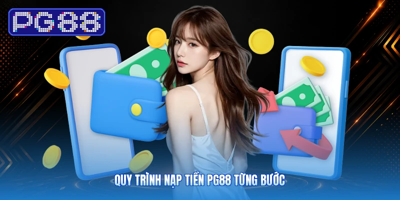 Quy Trình Nạp Tiền PG88 Từng Bước