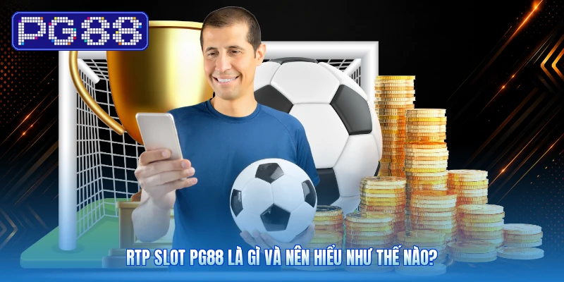RTP Slot PG88 Là Gì Và Nên Hiểu Như Thế Nào?