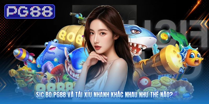 Sic Bo PG88 Và Tài Xỉu Nhanh Khác Nhau Như Thế Nào?
