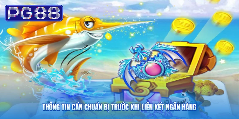 Thông Tin Cần Chuẩn Bị Trước Khi Liên Kết Ngân Hàng