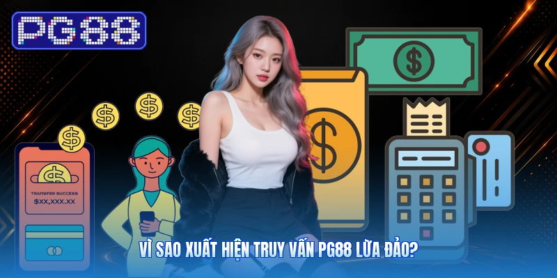 Vì Sao Xuất Hiện Truy Vấn PG88 Lừa Đảo?